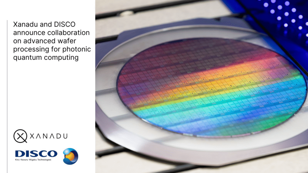 Xanadu and DISCO Collaborate on Advanced Wafer Processing for فوتونية الكمومي الحوسبة