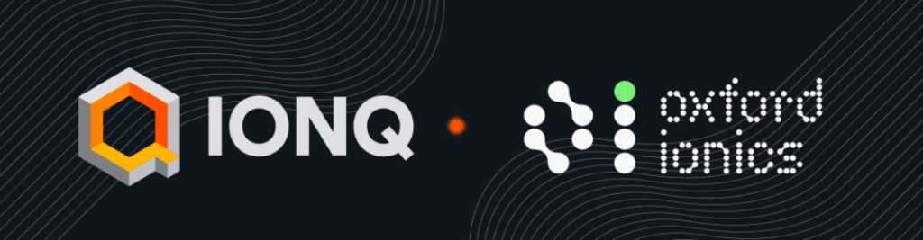 IonQ تُكمل استحواذ Oxford Ionics وتعلن عن نوايا التوسع والتطوير