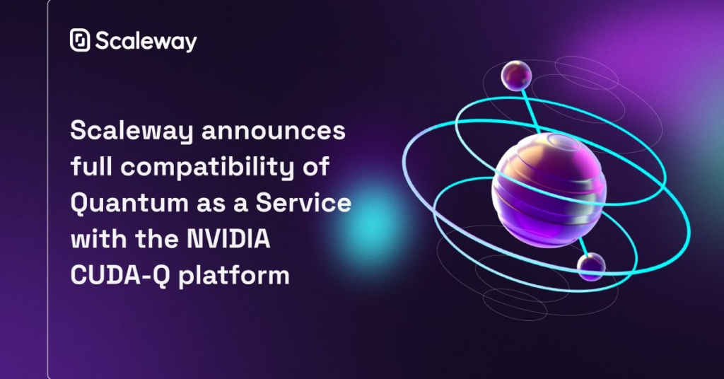 Scaleway QaaS تحقق التوافق الكامل مع NVIDIA CUDA-Q للتطوير الكمي الهجين