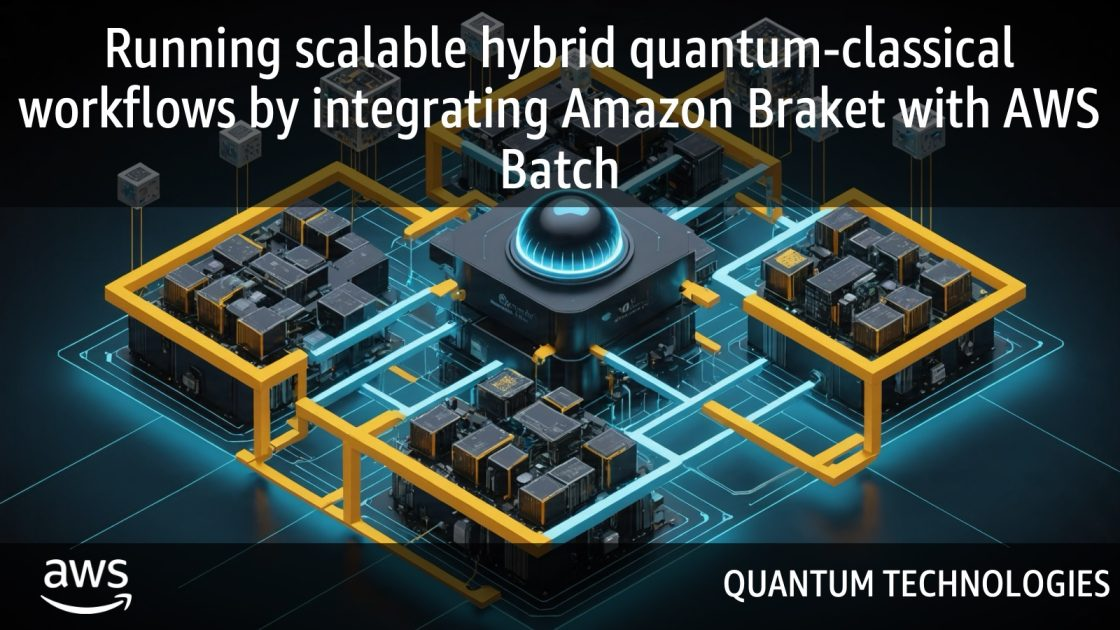 Amazon Braket تتكامل مع AWS Batch لتشغيل سير عمل هجين كمومي-كلاسيكي قابل للتوسع